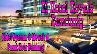 El Hotel Royale Bandung | Hotel Nyaman dan Mewah di Pusat Kota Bandung