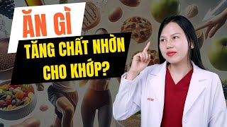 Ăn Gì Để Tăng Chất Nhờn Cho Khớp? 6 Nhóm Thực Phẩm Hiệu Quả Nhất | Bác Sĩ Trang