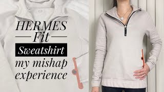 Hermes 🍊 Fit Sweatshirt l my mishap experience