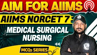 Medical Surgical Nursing | NORCET 7 | Aim for AIIMS | MCQ Series #7