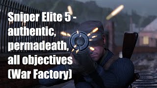 Sniper Elite 5 - authentic, permadeath, all objectives (War Factory)