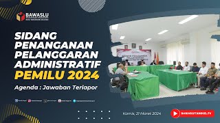 SIDANG PEMERIKSAAN DUGAAN PELANGGARAN ADMINISTRATIF PEMILU NOMOR 003 | Kamis, 21 Maret 2024