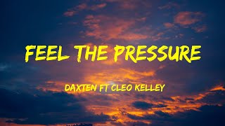 Daxten Ft Cleo Kelley - Feel the Pressure Lyrics