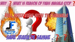 FaNs NEWS II WHY FANS MASALA IS STOP II WHY JASSAR FANS DIDNT UPLOAD A NEW VIDEO II FULL INTER VIEW