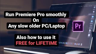 How to run Premiere Pro Free and smooth on any slow laptop or PC