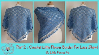 CROCHET LITTLE FLOWER LACE SHAWL ( Part 2 ) - Crochet Border - By Little Flower Handmade Va