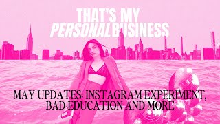 May Updates: Instagram Experiment, Bad Education and More | That's My Personal Business Podcast