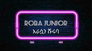 roba junior_new ethiopian music_እራሷን ሹሩባ