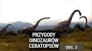 Przygody dinozaurów Ceratopsów 3. Zaginiony świat dinozaurów. Film dokumentalny.