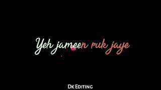 Yeh jameen ruk jaye black screen status | Sad song black screen | Mood off status | Dk editing