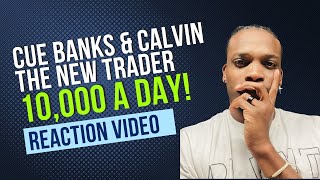 Cue Banks Teaches "Calvin the New Trader" How to make 10,000 in one day "REACTION VIDEO"