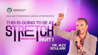 This Is Going To Be A Stretch (Part I) // Dr. Jazz Sculark // 2024 ALCC Winning Ladies Conference