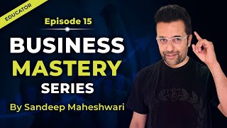 EP 15 of 40 - Business Mastery Series | By Sandeep Maheshwari | Hindi