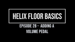 Helix Floor Basics Episode 28 - Volume Pedal