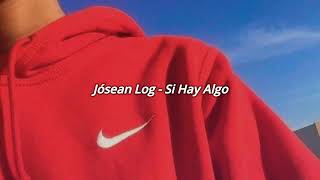 Jósean Log — Si Hay Algo ﹝letra﹞♡