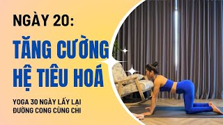 Yoga 30 Ngày lấy lại đường cong cùng Chi - Ngày 20: TĂNG CƯỜNG HỆ TIÊU HOÁ |Linh Chi Yoga