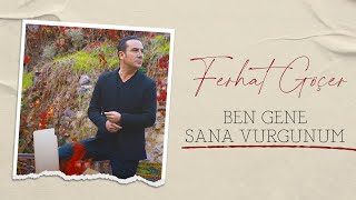 Ferhat Göçer - Ben Gene Sana Vurgunum | Bana Aşkı Yaşat (Official Audio)