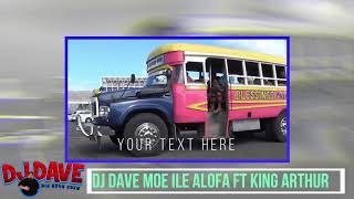 Dj Dave Moe ile Alofa ft King Arthur Remix