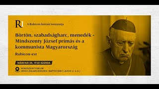 Rubicon-est: Börtön, szabadságharc, menedék  - Mindszenty József prímás és a kommunista Magyarország