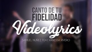 CANTO DE TU FIDELIDAD - VIDEOLYRICS - SAMUEL NUÑEZ FEAT. VANESSA RIVERO