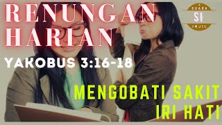 Renungan Harian | Mengobati Sakit "IRI HATI" | Yakobus 3:16-18