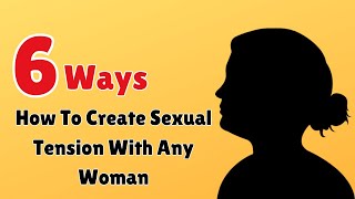 How To Create Sexual Tension With Any Woman || Info Loom