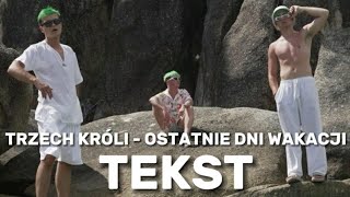 TRZECH KRÓLI - OSTATNIE DNI WAKACJI | TEKST