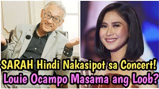 WHAT? LOUIE OCAMPO MASAMA DAW ANG LOOB KAY SARAH DAHIL SA HINDI PAGSIPOT SA CONCERT?|SARAH G NEWS PH