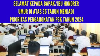 SELAMAT KEPADA BAPAK/IBU HONORER UMUR DI ATAS 35 TAHUN MENJADI PRIORITAS PENGANGKATAN P3K TAHUN 2024