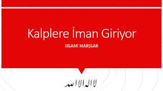 Kalplere İman Giriyor - İslami Marşlar