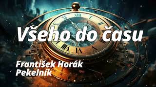 Všeho do času -  František Horák Pekelník