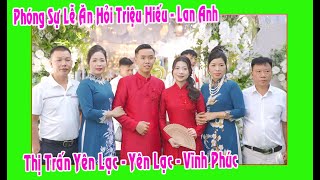 Phóng Sự Lễ Ăn Hỏi Triệu Hiếu - Lan Anh con trai ô bà Hùng Hằng ( Thị Trấn Yên Lạc - Vĩnh Phúc )