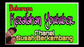 Kesalahan Youtuber Pemula Sehingga Chanelnya Tidak Berkembang