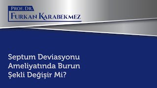 Septum Deviasyonu Ameliyatında Burun Şekli Değişir Mi?