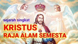 sejarah singkat, PERAYAAN KRISTUS RAJA ALAM SEMESTA