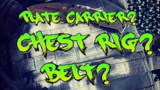 PLATE CARRIER VS CHEST RIG VS BELT?