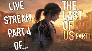 The Last Of Us Part 1 Live Stream Part 4