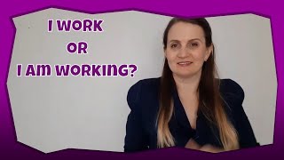 Grammar Tips | "I work" or "I am working" | Present Simple vs Present Continuous