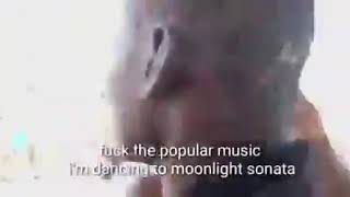 fuck the popular music i'm dancing to moonlight sonata