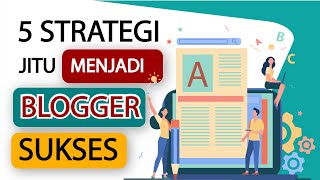 5 Strategi Jitu Menjadi Blogger Sukses