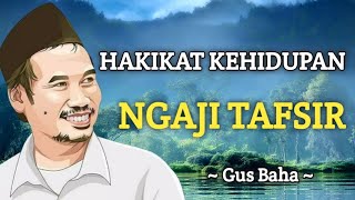 Gus Baha. Hakekat Hidup Didunia  ( Ngaji Tafsir Jalalin Surat Al An-Am