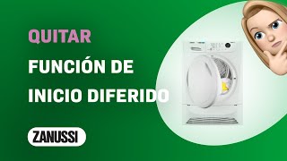 Cómo quitar la función de inicio diferido en secadora Zanussi ZDH8333PZ