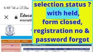 selection status regarding all doubts clear with held,form closed,registration no & password forgot