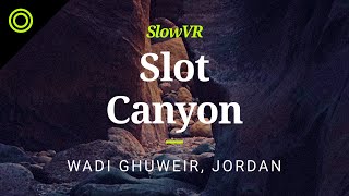 A Moment of Solitude in a Quiet Slot Canyon - Wadi Ghuweir, Jordan [Slow VR 360° Video & Sound]