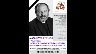 MSZA ŚW. w INTENCJI śp. ks. TADEUSZA ISAKOWICZA-ZALESKIEGO - czwartek  4 . 04. 2024 r., godz. 10:00