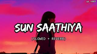 Sun Sathiya- lofi mix (Slowed and reverb) ||🥰🎶🎧 Priya Saraiya , Divya kumar  ||AR__VIBES