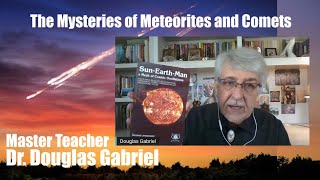 Douglas Gabriel discusses the mystery of meteorites and comets