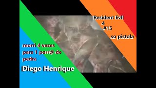 Resident Evil 4 So Pistola # 15 morto 4 vezes para uma pedra eu sou um "bosta"