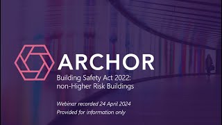 Building Safety Act 2022: non Higher Risk Buildings - Archor LLP Webinar - April 2024