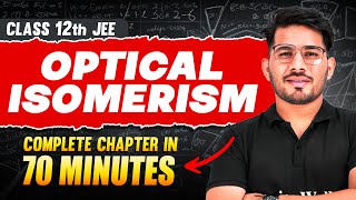 OPTICAL ISOMERISM in 70 Minutes | Full Chapter Revision | Class 12th JEE